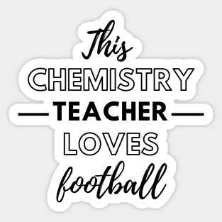 This Chemistry Teacher Loves Football Sticker
